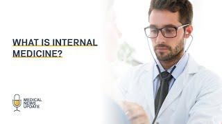 What is Internal medicine? - An introduction