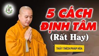 5 Cách Giúp Tâm Trí Tĩnh Lặng BỚT NGHĨ NHIỀU - Thầy Thích Pháp Hòa