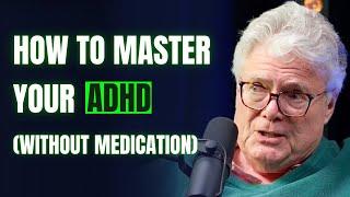 The No.1 ADHD Expert: How To Master Your ADHD - Dr NED Hallowell