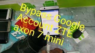 Bypass Google Account : ZTE AXON 7 MINI  FRP LOCK