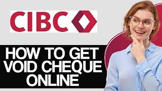 How To Get Void Cheque In CIBC Bank Online - Full Guide (2024)