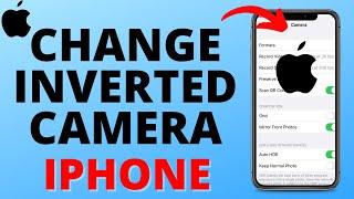 How to Change Inverted Camera on iPhone