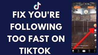 How to Fix Tiktok You're Following Too Fast Error