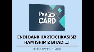 ENDI BANK KARTOCHKASISIZ HAM ISHIMIZ BITADI - PAYME