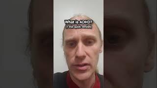 What is ADHD? (1 min quick version)