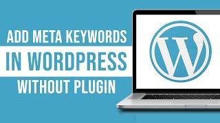 How To Add Meta Keywords In Wordpress Without Plugin (Tutorial)