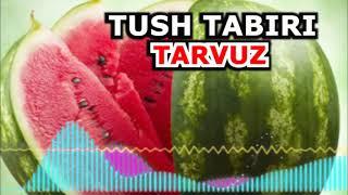 Тушда  тарвуз - Tushda tarvuz ko`rsangiz nimani bildiradi - Ayol kishi tushda tarvuz ko’rsa