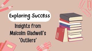 Exploring Success: Insights from Malcolm Gladwell's 'Outliers'