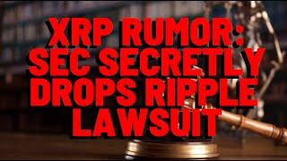 XRP RUMOR: SEC SECRETLY DROPS RIPPLE LAWSUIT