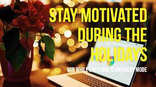 How to Stay Motivated During the Holidays