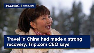 Trip.com CEO says travel in China has made a strong recovery, despite lacklustre economy