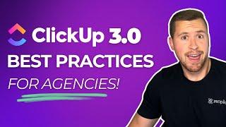 ClickUp 3.0 Best Practices for Agencies