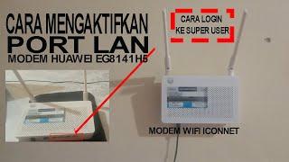 CARA MENGAKTIFKAN PORT LAN WIFI ICONNET MODEM HUAWEI EG8141H5