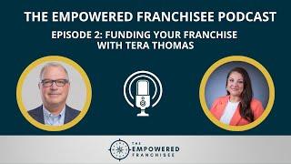 The Empowered Franchisee Podcast: Funding Your Franchise with Tera Thomas