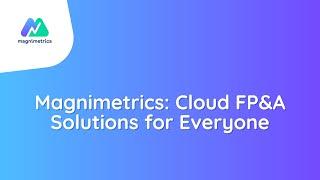 Magnimetrics - Cloud FP&A Solutions for Everyone