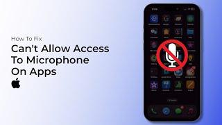 How To Fix Can't Allow Access To Microphone on iPhone Apps?