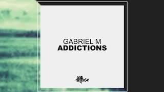 Gabriel M - Addictions (Original Mix)