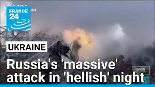 Russia pounds Ukraine with 'massive' attack in 'hellish' night • FRANCE 24 English