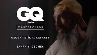 MOTY2020 Master Class: Özgür Tetik ile Cesaret (4/4) Sahrayı Geçmek