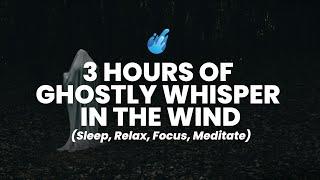 3 Hours of Ghostly Whisper Wind Ambience Sound Effect | Disturbing, Eerie, Scary