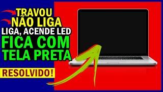 NOTEBOOK LIGA mas FICA com TELA PRETA ou NOTEBOOK LIGA o LED mas FICA com TELA PRETA