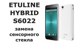 Замена сенсорного стекла на смартфоне Etuline ETL-S6022 и его аналогах