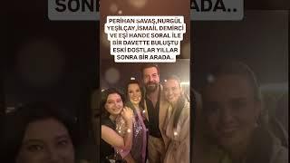 PERİHAN SAVAŞ VE NURGÜL YEŞİLÇAY İSMAİL DEMİRCİ VE EŞİ HANDE SORAL İLE BİR DAVETTE YILLAR BERABER