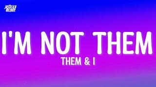 Them & I - I'm Not Them (Lyrics)