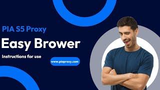 How to Set Up PIA S5 Proxy with Easy Browser: A Step-by-Step Guide