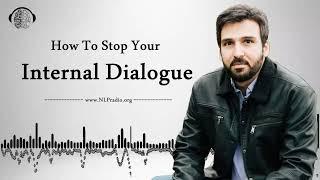 How To Stop My Internal Dialogue? | How To Stop My Inner Voice?