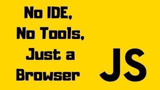 Javascript Essentials Crash Course for Absolute Beginners (All you need is a browser nothing else)