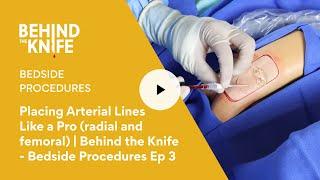 Placing Arterial Lines Like a Pro (radial and femoral) |  Behind the Knife - Bedside Procedures Ep 3