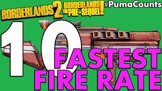 Top 10 Fastest Fire Rate Guns and Weapons in Borderlands 2 and The Pre-Sequel! #PumaCounts