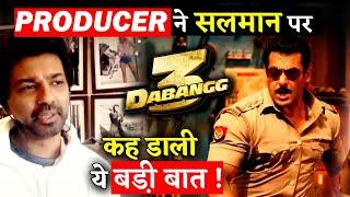 DABANGG 3 Producer Nikhil Dwivedi Blames Salman Khan For Film's Poor Performance !