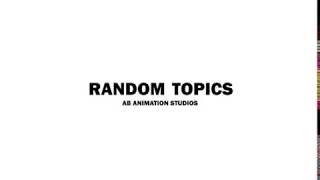 Random Topics - AB Animation Studios