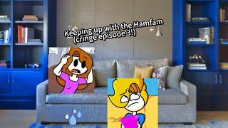 Keeping up with the Hamfam (ep. 3!)