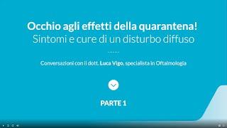 Watch out to the quarantine effects! Talk with Dr. Luca Vigo, Ophthalmologist. Part 1