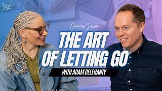 The Art of Letting Go || Coaching Session with Adam Delehanty