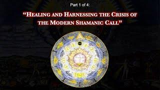 THE ALCHEMY OF MODERN SHAMANIC INITIATION (Part 1 - Healing and Harnessing the Crisis...)