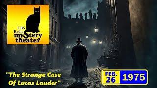 CBS RADIO MYSTERY THEATER -- "THE STRANGE CASE OF LUCAS LAUDER" (2-26-75)