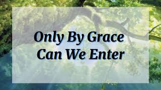 ONLY BY GRACE CAN WE ENTER HYMN LYRICS