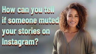 How can you tell if someone muted your stories on Instagram?