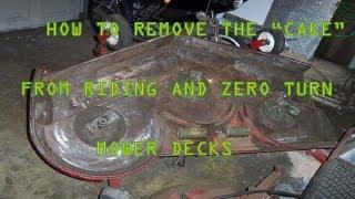 MY METHOD ON HOW TO REMOVE THE "CAKE" FROM UNDER YOUR RIDING OR ZERO TURN MOWER