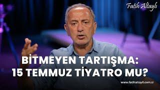 Fatih Altaylı yorumluyor: 15 Temmuz tiyatro mu?