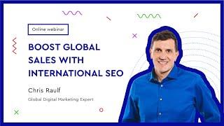 Webinar: Boost Global Sales with International SEO with Chris Raulf