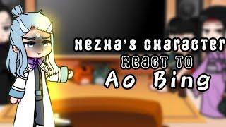 ||Nezha's Characters React To Ao Bing||Gacha||FT:Ao Bing||ANGST||