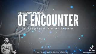 The dry place of Encounter by Shepherd Victor Imonte