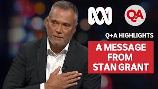 A Message from Stan Grant | Q+A