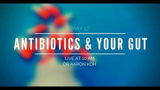 "Gut Health - Antibiotics & Your Gut" by Dr. Aaron Koh (2/3)