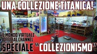 Speciale "Collezionismo": Una Collezione TITANICA! - Il Mondo Virtuale